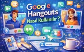 Google Hangouts Nasıl Kullanılır?