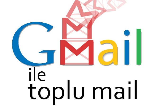Gmail İle Toplu Mail Gönderme Nasıl Yapılır?