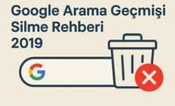 Google Arama Geçmişi Silme Rehberi 2019