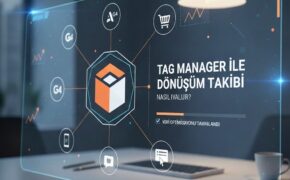  Tag Manager ile Dönüşüm Takibi Nasıl Yapılır? (2026 Rehberi)