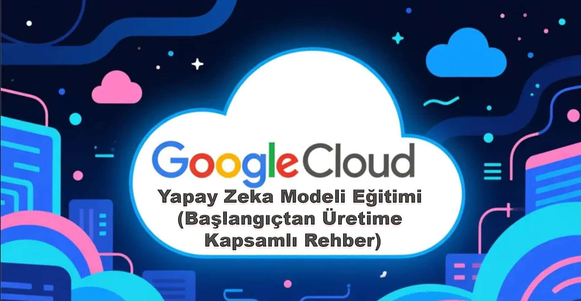 Google Cloud ile Yapay Zeka Modeli Eğitimi
