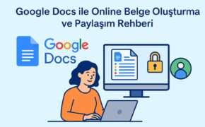Google Docs ile Online Belge Oluşturma ve Paylaşım Rehberi