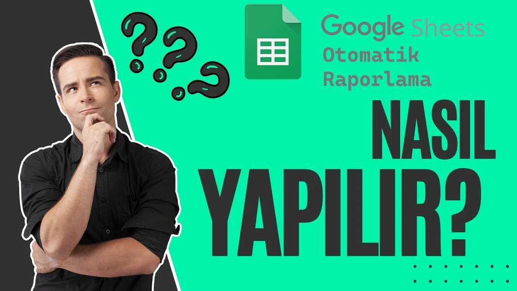Google Sheets ile Otomatik Raporlama Nasıl Yapılır?
