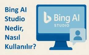 Bing AI Studio Nedir, Nasıl Kullanılır?